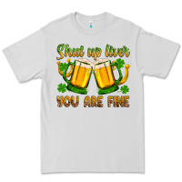 Dove Grey St. Patrick’s Day shut up liver you are fine Premium Tee - OliviaCreatesArt