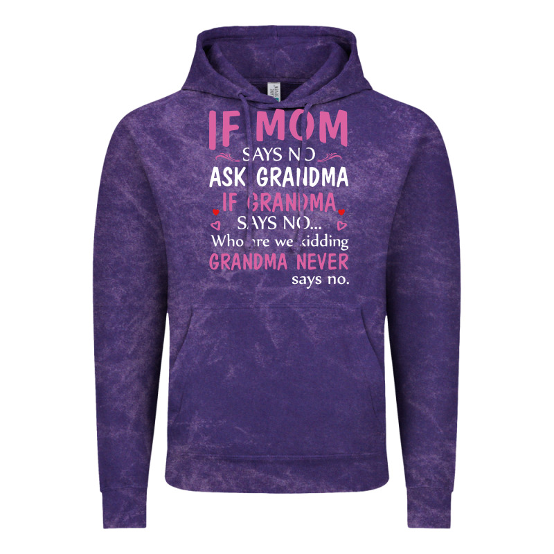 If Mom Says No Ask Grandma If Grandma Says No Vintage Hoodie by artisFamous | Teevron