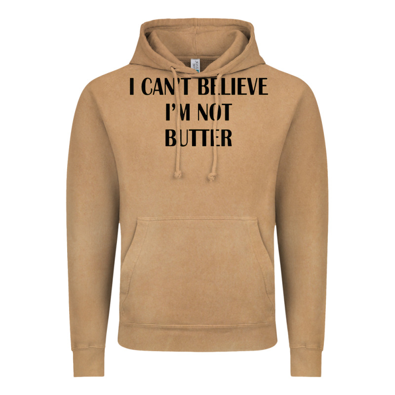 I Cant Believe Im Not Butter Vintage Hoodie by artisFamous | Teevron