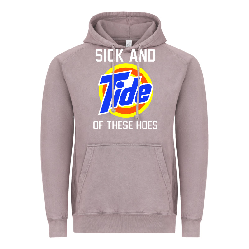 Sick And Tide Of These Hoes Vintage Hoodie by artisFamous | Teevron