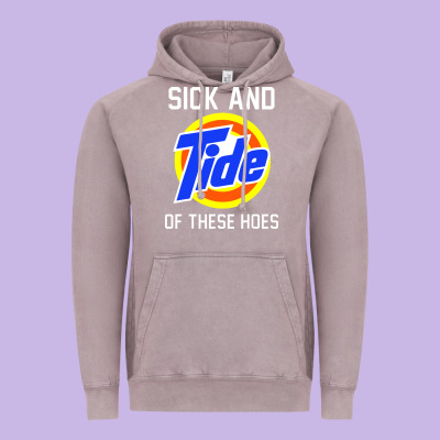 Sick And Tide Of These Hoes Vintage Hoodie Designed By Artisfamous
