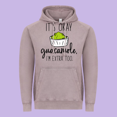 Its Okay Guacamole Im Extra Too Vintage Hoodie Designed By Artisfamous