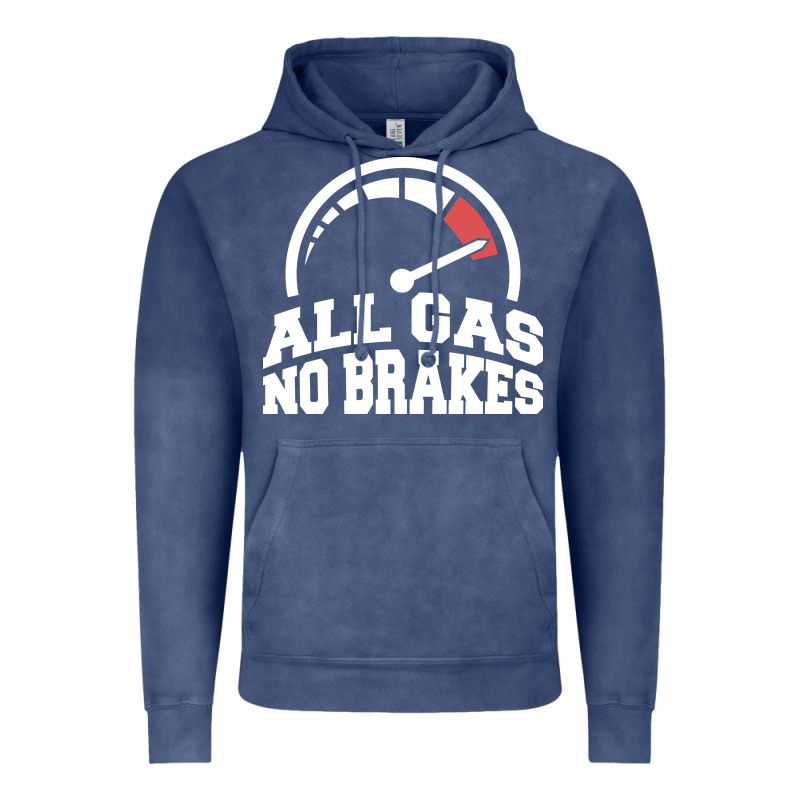 All Gas No Brakes Vintage Hoodie by artisFamous | Teevron