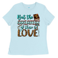 But The Greatest Of These Is Love Ladies Tee | Teevron