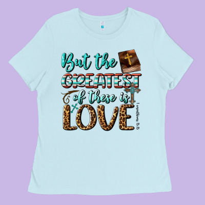 But The Greatest Of These Is Love Ladies Tee Designed By Bundleandbundleshop