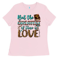 Bubblegum Pink But The Greatest Of These Is Love Ladies Tee - BundleAndBundleShop