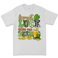 Dove Grey St. Patrick's Forget luck give me beer Premium Tee - OliviaCreatesArt