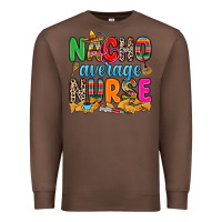 Chestnut nacho average nurse Premium Sweatshirt - RanaPortraitStore