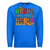 True Royal nacho average nurse Premium Sweatshirt - RanaPortraitStore