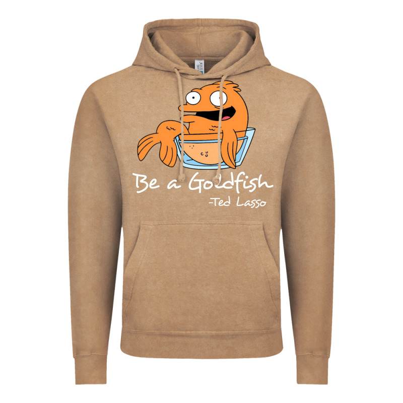 Be A Goldfish Ted Losso Vintage Hoodie by artisFamous | Teevron