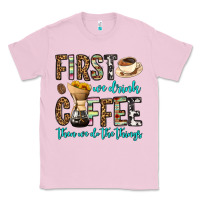 Bubblegum Pink first we drink coffee then we do the things Classic Tee - OliviaCreatesArt