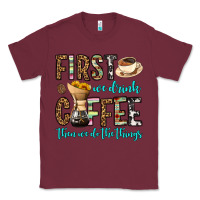 Burgundy first we drink coffee then we do the things Classic Tee - OliviaCreatesArt