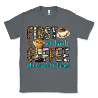 Charcoal Heather first we drink coffee then we do the things Classic Tee - OliviaCreatesArt