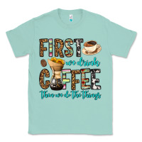 Seafoam first we drink coffee then we do the things Classic Tee - OliviaCreatesArt
