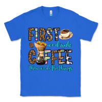 True Royal first we drink coffee then we do the things Classic Tee - OliviaCreatesArt