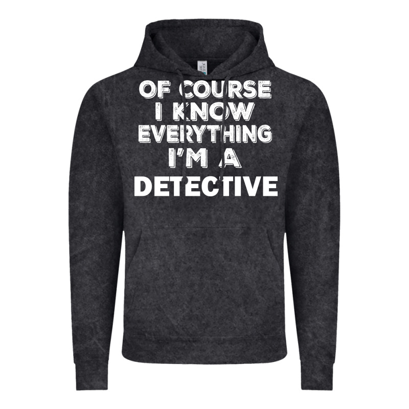 I Know Everything I'm A Detective Vintage Hoodie by artisFamous | Teevron