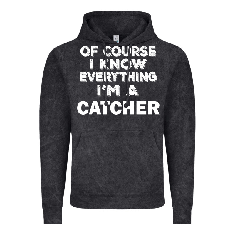 I Know Everything I'm A Catcher Vintage Hoodie by artisFamous | Teevron