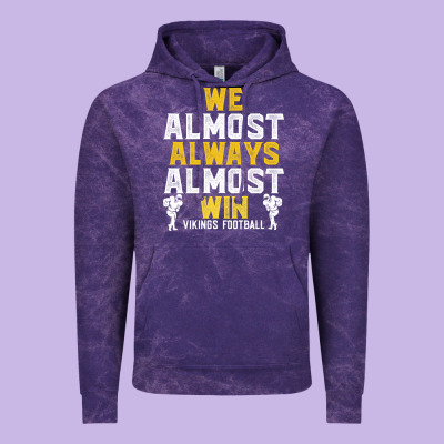 Vikings We Almost Always Almost Win   Funny Sports Vintage Hoodie Designed By Artisfamous