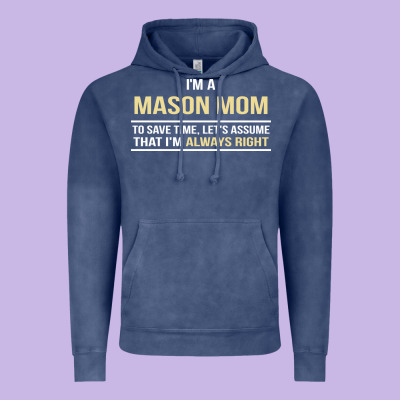 I'm A Mason Mom, I'm Always Right. Mother's Day Gift Vintage Hoodie Designed By Artisfamous