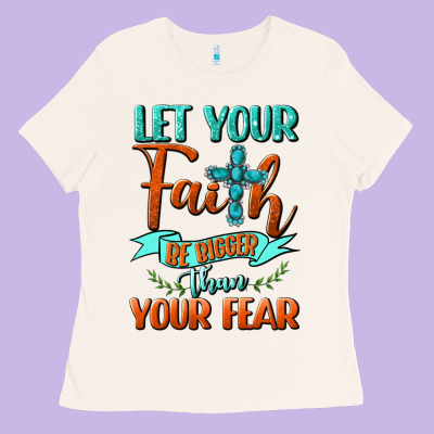 Let Your Faith Be Bigger Than Your Fear Ladies Tee Designed By Bundleandbundleshop
