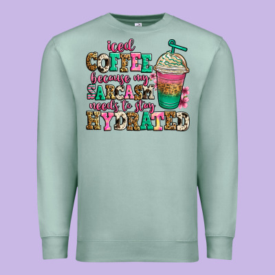 Iced Coffee Because My Sarcasm Needs To Stay Hydra Premium Sweatshirt Designed By Jasminsmagicworld