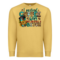 Antique Gold i pretend coffee helps but i'm still a bitch Premium Sweatshirt - Jasminsmagicworld
