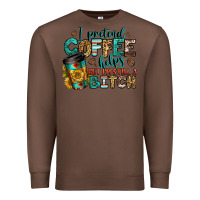 Chestnut i pretend coffee helps but i'm still a bitch Premium Sweatshirt - Jasminsmagicworld
