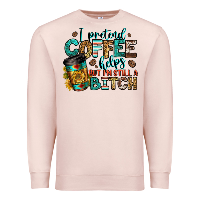 I Pretend Coffee Helps But I'm Still A Bitch Premium Sweatshirt by Jasminsmagicworld | Teevron