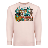 Pale Pink i pretend coffee helps but i'm still a bitch Premium Sweatshirt - Jasminsmagicworld