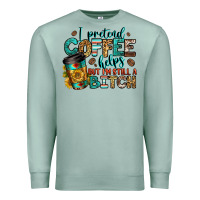 Seafoam i pretend coffee helps but i'm still a bitch Premium Sweatshirt - Jasminsmagicworld