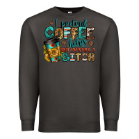 Smoke i pretend coffee helps but i'm still a bitch Premium Sweatshirt - Jasminsmagicworld