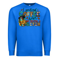 True Royal i pretend coffee helps but i'm still a bitch Premium Sweatshirt - Jasminsmagicworld