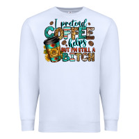 White i pretend coffee helps but i'm still a bitch Premium Sweatshirt - Jasminsmagicworld