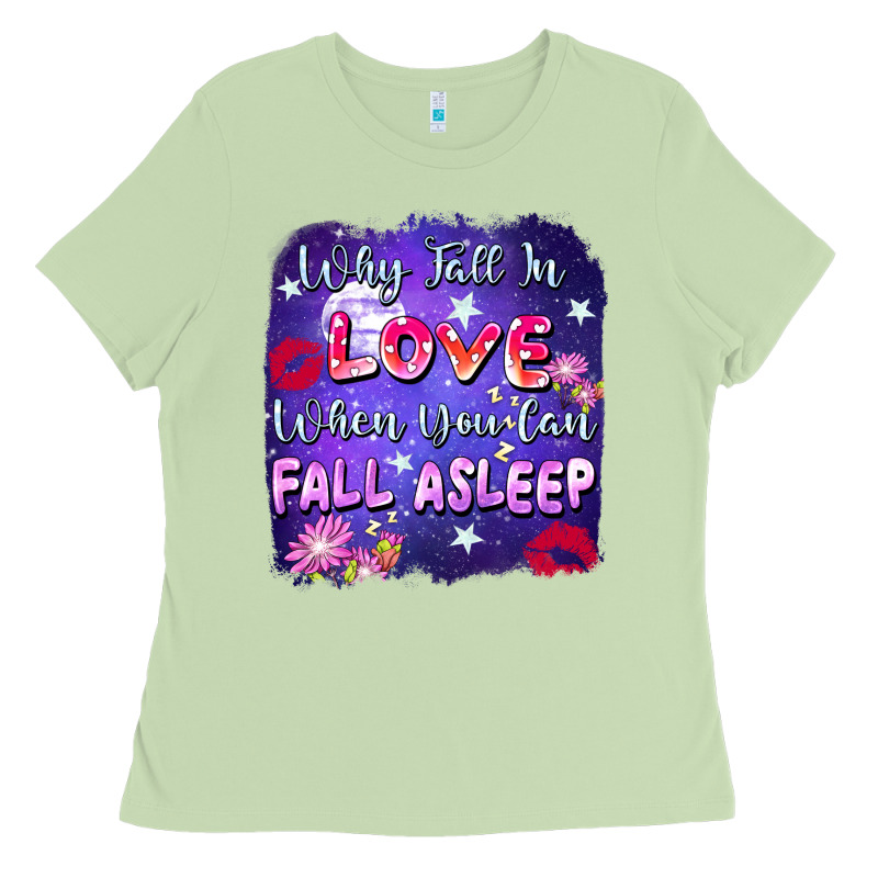 Why Fall İn Love When You Can Fall Asleep Ladies Tee by FaDigitalArtStudio | Teevron