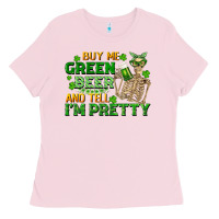 Bubblegum Pink buy me green beer and tell me i'm pretty Ladies Tee - FaDigitalArtStudio