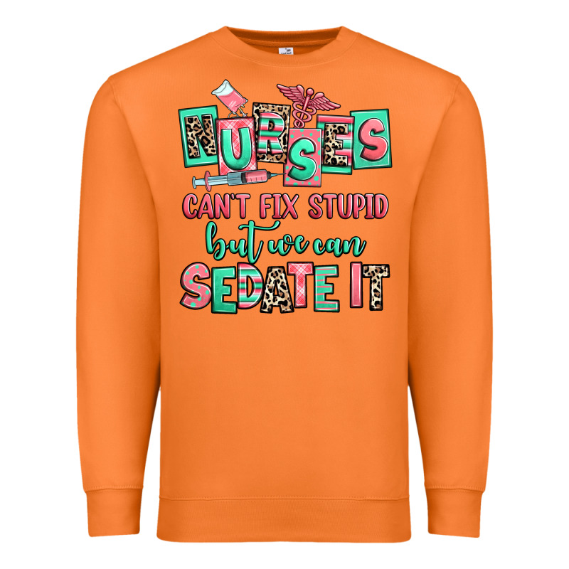 Nurses Cant Fix Stupid But We Can Sedate It Premium Sweatshirt by RanaPortraitStore | Teevron