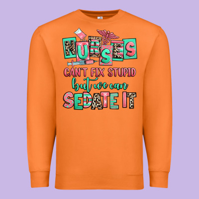 Nurses Cant Fix Stupid But We Can Sedate It Premium Sweatshirt Designed By Ranaportraitstore