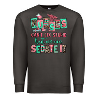 Smoke nurses cant fix stupid but we can sedate it Premium Sweatshirt - RanaPortraitStore