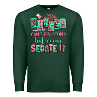 Sports Green nurses cant fix stupid but we can sedate it Premium Sweatshirt - RanaPortraitStore