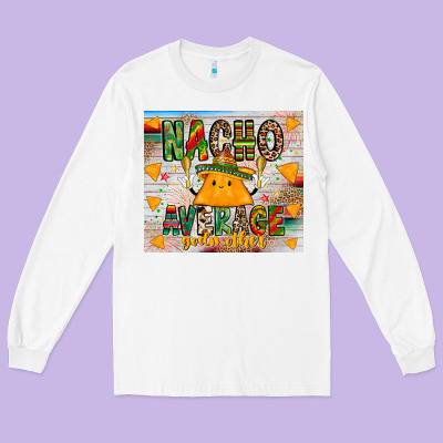 Nacho Average God Mother Long Sleeve Tee Designed By Cowhidedigitalart