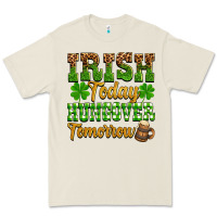 St. Patrick's Irish Today Hungover Tomorrow Premium Tee | Teevron
