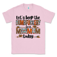 Bubblegum Pink let's keep the dumbfuckery to a minimum today olivia Classic Tee - OliviaCreatesArt