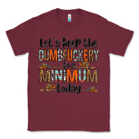 Burgundy let's keep the dumbfuckery to a minimum today olivia Classic Tee - OliviaCreatesArt