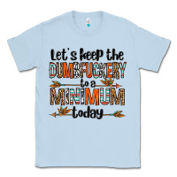 Dusty Blue let's keep the dumbfuckery to a minimum today olivia Classic Tee - OliviaCreatesArt