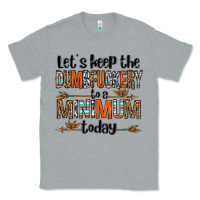 Heather Grey let's keep the dumbfuckery to a minimum today olivia Classic Tee - OliviaCreatesArt