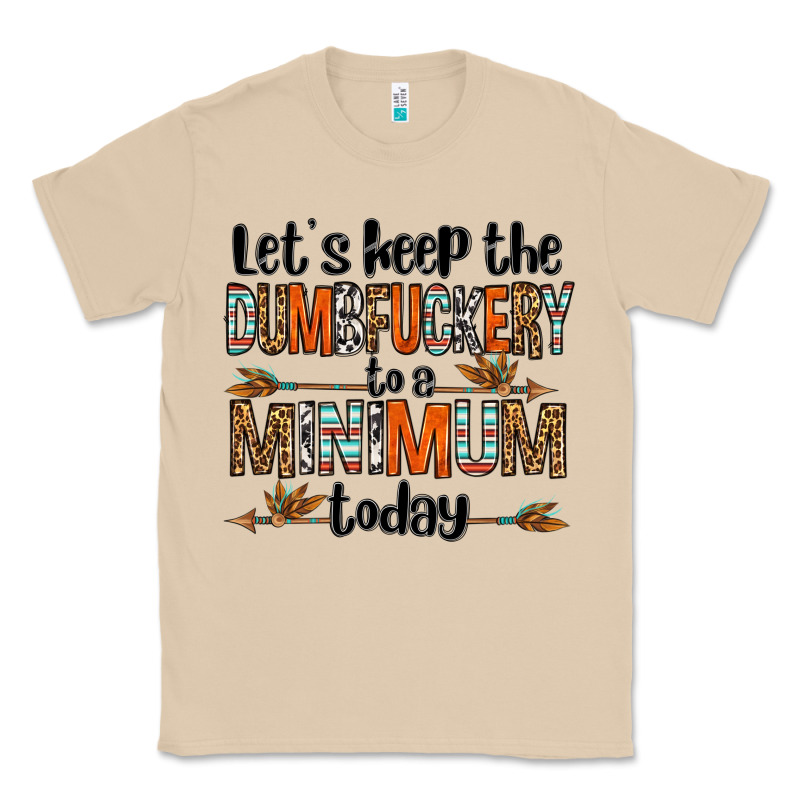 Let's Keep The Dumbfuckery To A Minimum Today Olivia Classic Tee by OliviaCreatesArt | Teevron