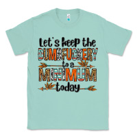 Seafoam let's keep the dumbfuckery to a minimum today olivia Classic Tee - OliviaCreatesArt