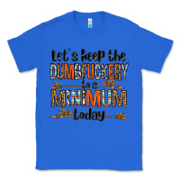 True Royal let's keep the dumbfuckery to a minimum today olivia Classic Tee - OliviaCreatesArt