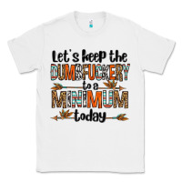 White let's keep the dumbfuckery to a minimum today olivia Classic Tee - OliviaCreatesArt
