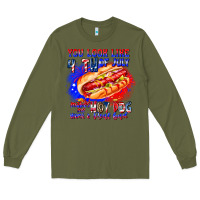 Army Green You Look Like 4th of july makes me hot dog want a Long Sleeve Tee - CowhideDigitalArt